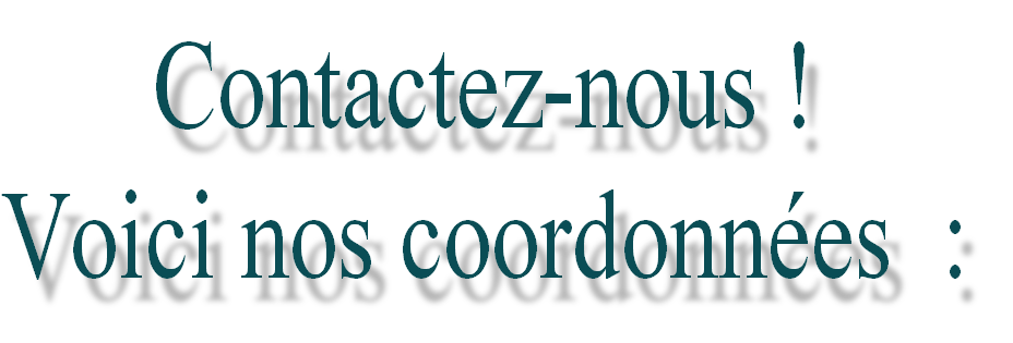 Contactez-nous !
Voici nos coordonn�es  :