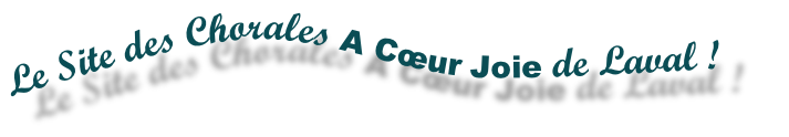 Le Site des Chorales A Cœur Joie de Laval !